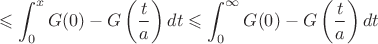 $$\leqslant \int_0^x G(0)-G\left(\frac ta\right)dt\leqslant \int_0^\infty G(0)-G\left(\frac ta\right)dt$$