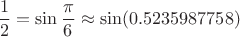 $$\frac12=\sin\frac{\pi}6\approx\sin(0.5235987758)$$