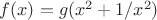 $f(x)=g(x^2+1/x^2)$