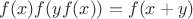 $f(x)f(yf(x))=f(x+y)$