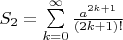 $S_2 = \sum\limits^{\infty}_{k=0} \frac {a^{2k+1}}{(2k+1)!} $