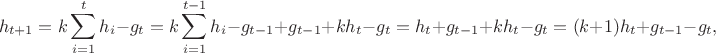 $$h_{t+1}=k \sum_{i=1}^t h_i-g_t=k \sum_{i=1}^{t-1} h_i-g_{t-1}+g_{t-1}+kh_t-g_t=h_t+g_{t-1}+kh_t- g_t=(k+1)h_t+g_{t-1}-g_t,$$