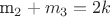 {m}_{2}+{m}_{3}=2k$