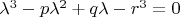 ${\lambda}^3-p{\lambda}^2+q{\lambda}-r^3=0$