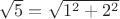 $\sqrt{5}=\sqrt{1^2+2^2}$