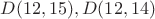 $D(12,15), D(12,14)$