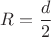 ${R}=\dfrac{d}{2}$