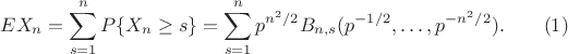 $$
EX_n=\sum_{s=1}^nP\{X_n\geq s\}=\sum_{s=1}^n p^{n^2/2}B_{n,s}(p^{-1/2},\dots,p^{-n^2/2}).\quad\quad (1)
$$