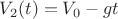 $V_2(t)=V_0-gt$