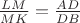 $\frac{LM}{MK} =\frac{AD}{DB}$