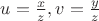 $u=\frac{x}{z},v=\frac{y}{z}$ $u=\frac{x}{z},v=\frac{y}{z}$