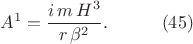 $$\begin{xalignat*}{2}&A^1=\frac{i\,m\,H^3}{r\,\beta^2}.&&\qquad\eqno{(45)}\end{xalignat*}$$