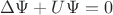 $\Delta\Psi + U\Psi = 0$
