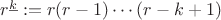 $r^{\underline k}:=r(r-1)\cdots(r-k+1)$