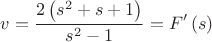 $$\[
v = \frac{{2\left( {s^2  + s + 1} \right)}}{{s^2  - 1}} = F'\left( s \right)
\]$