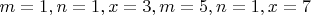 $m=1,n=1, x=3, m=5,n=1,x=7$