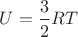 $U=\dfrac{3}{2}RT$