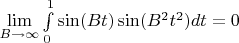$\lim\limits_{B\to\infty}\int\limits_{0}^{1}\sin (Bt)\sin (B^2t^2)dt=0$