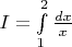 $I=\int\limits_1^2 \frac{dx}{x}$