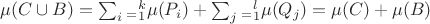 $ \mu (C \cup B) =  \sum_i_=_1^k \mu (P_i)+ \sum_j_=_1^l \mu (Q_j) =\mu(C)+\mu(B) $