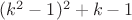 $(k^2-1)^2+k-1$