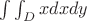 $\int \int _Dx dx dy$