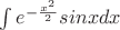 $\int e^{-\frac {x^2} 2}sinxdx$