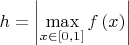 $h = \left| \mathop {\max }\limits_{x \in \left[ {0,1} \right]} f\left( x \right)\right|$