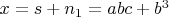$x=s+n_1=abc+b^3$