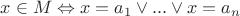 $x\in M\Leftrightarrow x=a_1 \vee ... \vee x=a_n$