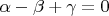 $\alpha - \beta+\gamma = 0$