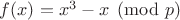 $f(x)=x^3-x\pmod p$
