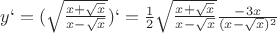 $y`=(\sqrt{\frac{x+\sqrt{x}}{x-\sqrt{x}}})`=\frac{1}{2}\sqrt{\frac{x+\sqrt{x}}{x-\sqrt{x}}}\frac{-3x}{(x-\sqrt{x})^2}$