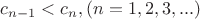 $c_{n-1}<c_n,   (n=1,2,3,...)$