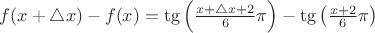 $f(x+\triangle x)-f(x)=\tg\left(\frac{x+\triangle x+2}{6}\pi\right)-\tg\left(\frac{x+2}{6}\pi\right) $