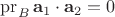 $\operatorname{pr}_B \mathbf a_1\cdot\mathbf a_2=0$