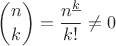 $\displaystyle \binom n k =\frac {n^{\underline k}} {k!} \neq 0$