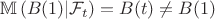 $$
\mathbb{M}\left(B(1)|{\cal F}_t\right)=B(t)\not =B(1)
$$