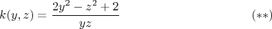 $$k(y,z)=\frac{2y^2-z^2+2}{yz} \eqno(**)$$