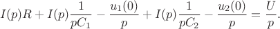 $$I(p)R+I(p)\frac{1}{pC_1}-\frac{u_1(0)}{p}+I(p)\frac{1}{pC_2}-\frac{u_2(0)}{p}=\frac{U}{p}.$$