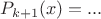 $P_{k+1}(x)=...$