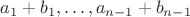 $a_1+b_1,&hellip;,a_{n-1}+b_{n-1}$