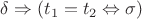 $\delta\Rightarrow(t_1=t_2\Leftrightarrow\sigma)$
