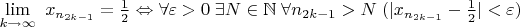 $\lim \limits_{k\to\infty}\ {x_{n_{2k-1}}}=\frac{1}{2}\Leftrightarrow \forall\varepsilon>0\;\exists N\in\mathbb{N}\;\forall n_{2k-1}>N\;(|{x_{n_{2k-1}}}-\frac{1}{2}|<\varepsilon)$