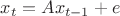 $x_t=Ax_{t-1}+e$