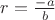 $r=\frac{-a}{b}$