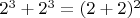 $2^3+2^3=(2+2)^2$