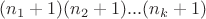 $(n_1+1)(n_2+1)...(n_k+1)$