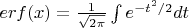 $erf(x)=\frac{1}{\sqrt{2\pi}}\int{e^{-t^2/2}dt }$