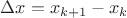 $\Delta x = x_{k+1} - x_k$ $\Delta x = x_{k+1} - x_k$
